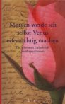 Morgen werde ich selbst Venus eiferschtig machen - Frauen-Liebesbriefe